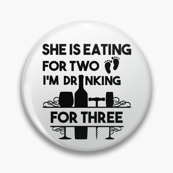 Item preview, She is eating for two I'm Drinking for Three designed and sold by ToniaKroeger.