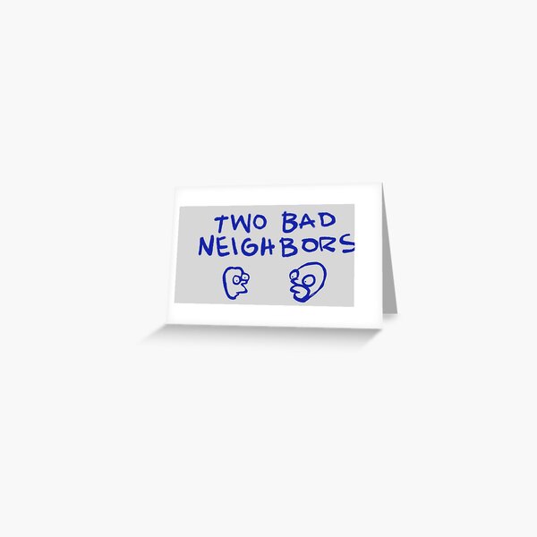 Bad Neighbors Greeting Cards Redbubble