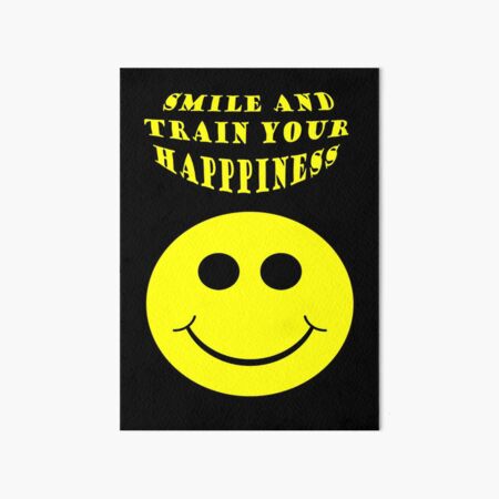 Smile and train your happiness Art Board Print