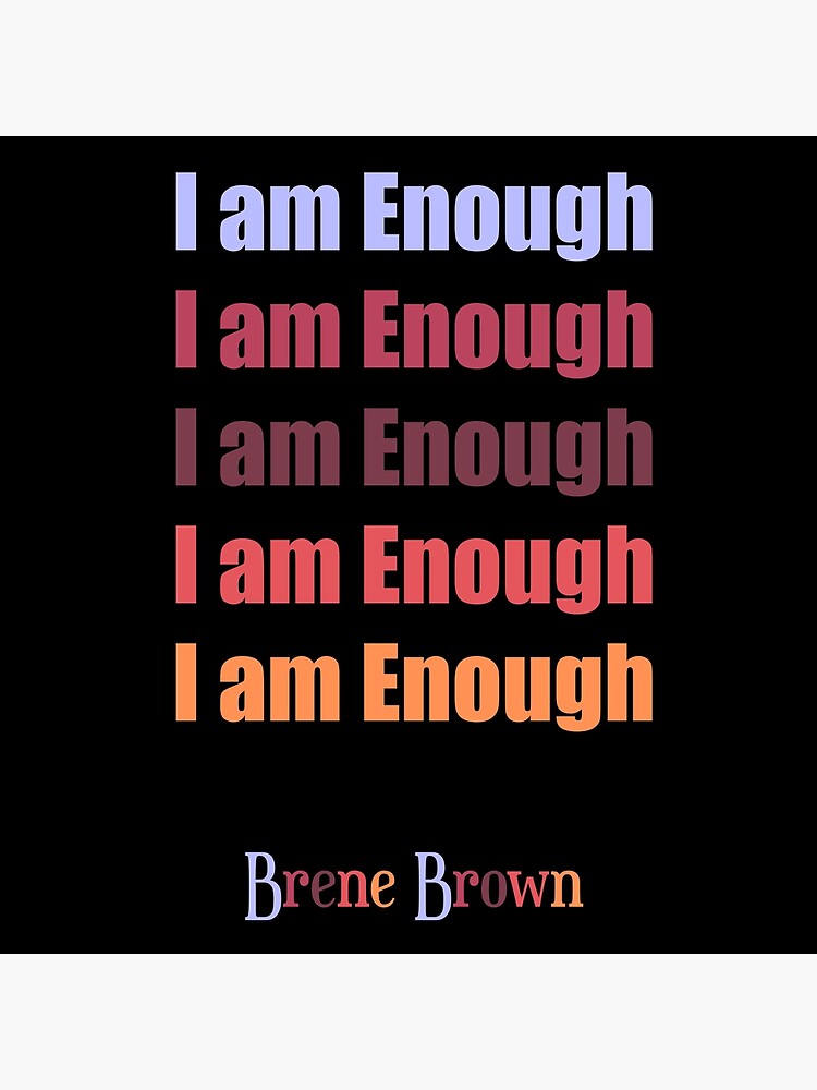 "I am Enough Brene Brown Quote I am Enough Brene Brown Quotes