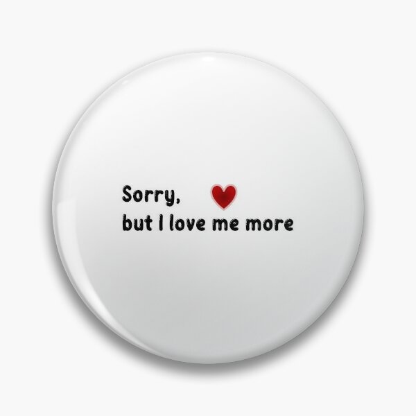 Item preview, Sorry, but I love me more designed and sold by Chaeris.