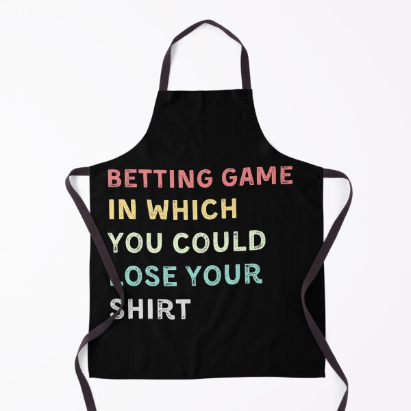 Item preview, betting game in which you could lose your shirt designed and sold by YourgiftShop.