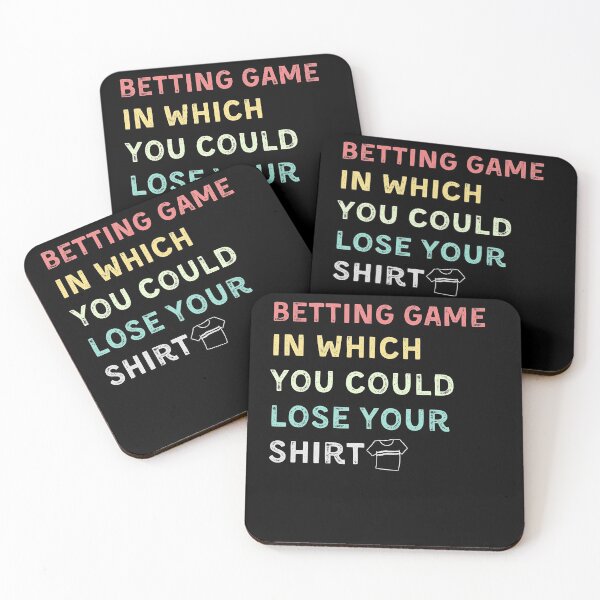 Item preview, betting game in which you could lose your shirt designed and sold by YourgiftShop.