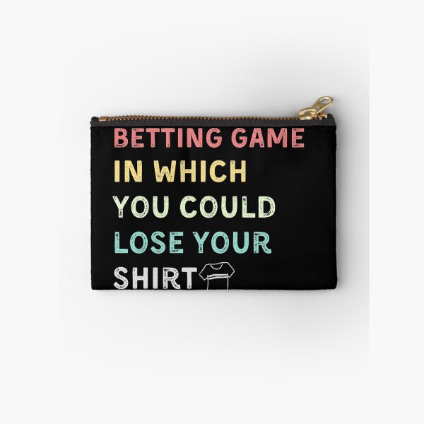 Item preview, betting game in which you could lose your shirt designed and sold by YourgiftShop.