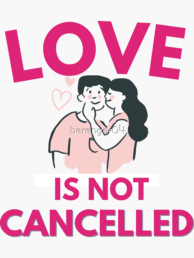 "Love is not cancelled" Sticker for Sale by berenger04 Redbubble