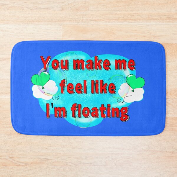 Item preview, You Make Me Feel Like I'm Floating designed and sold by DitzyDonuts.