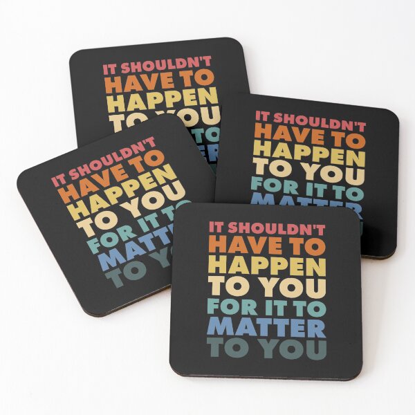 Item preview, It Shouldn't Have To Happen To You For It To Matter To You designed and sold by Ellie and Jack.