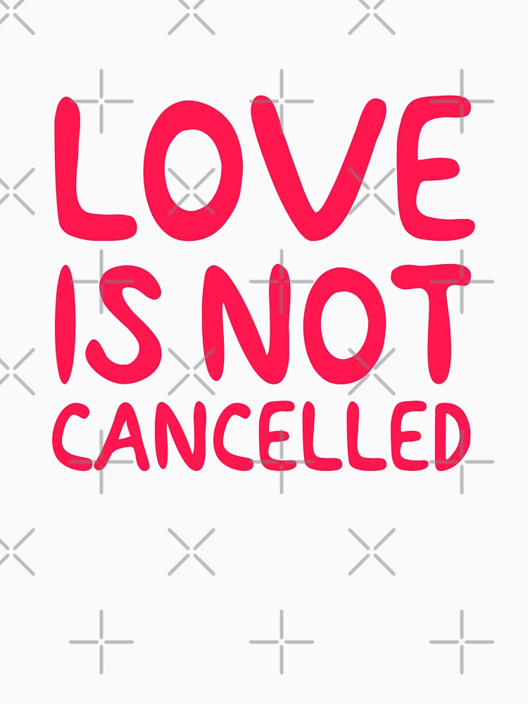 "Love is not cancelled " Tshirt for Sale by emptystickers Redbubble love is not cancelled t