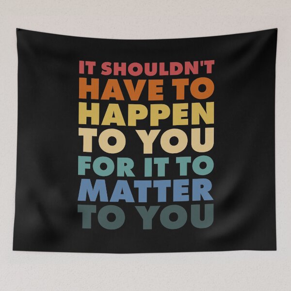 Item preview, It Shouldn't Have To Happen To You For It To Matter To You designed and sold by Ellie and Jack.