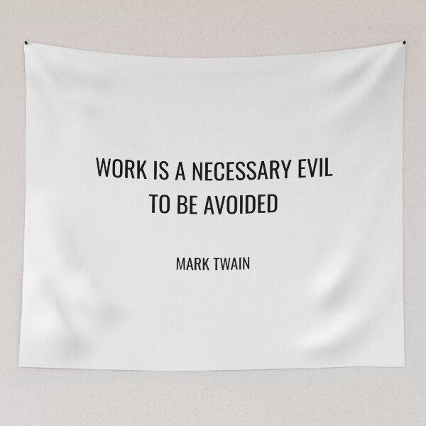 Item preview, Mark Twain Funny Quotes - Work is a necessary evil to be avoided designed and sold by Inspirationmotivation.