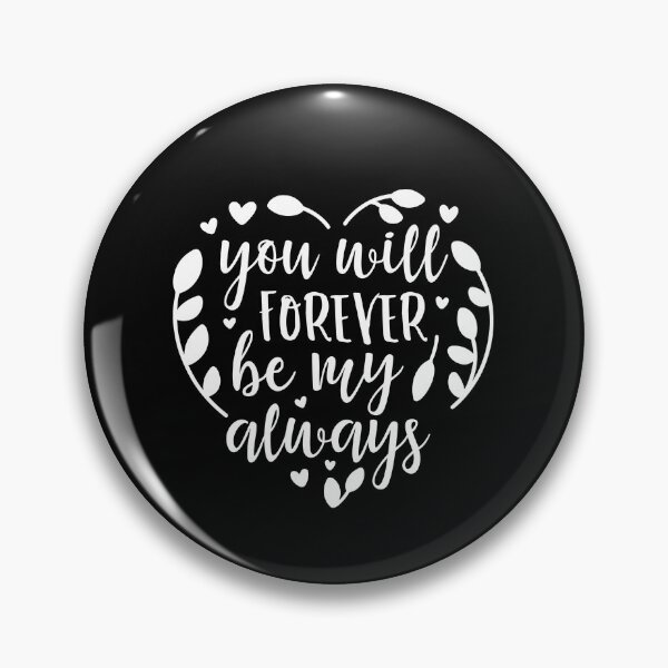 Item preview, you will forever be my always Romantic Quote Great For Anniversaries Gift for Him or Her designed and sold by charaf19.