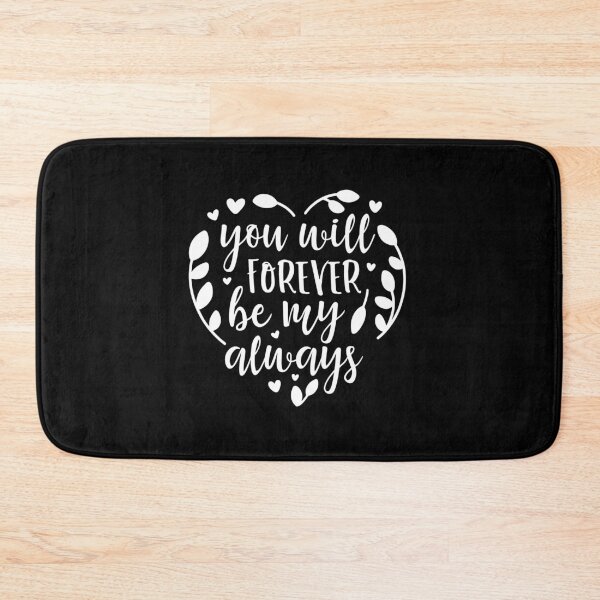 Item preview, you will forever be my always Romantic Quote Great For Anniversaries Gift for Him or Her designed and sold by charaf19.