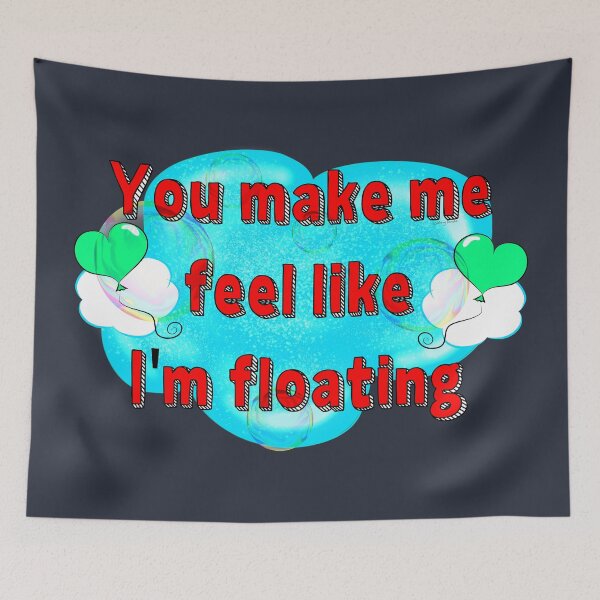 Item preview, You Make Me Feel Like I'm Floating designed and sold by DitzyDonuts.