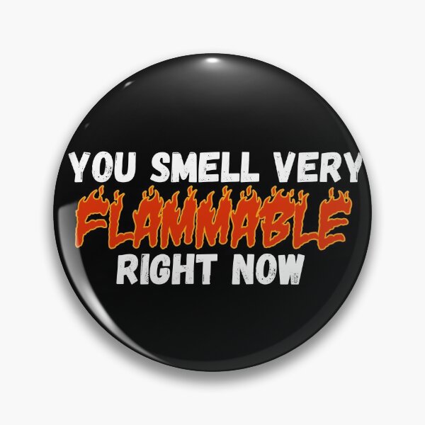 Item preview, You smell very flammable right now designed and sold by ElleBeeCreation.