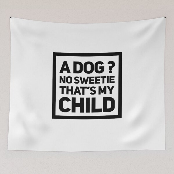 Item preview, A dog ? No sweetie that’s my child  designed and sold by bekindclothing-.