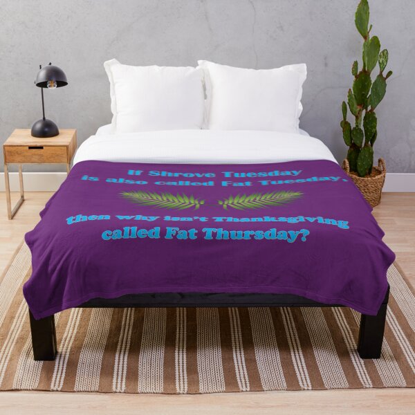 Item preview, If Shrove Tuesday is also called Fat Tuesday, then why isn't Thanksgiving called Fat Thursday with blue lettering designed and sold by AliCatOriginals.