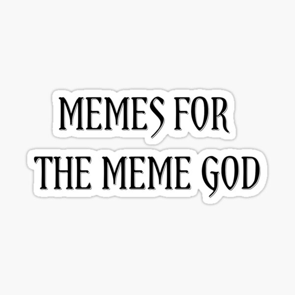 Memes for the Meme God Grimdark Humor Sticker