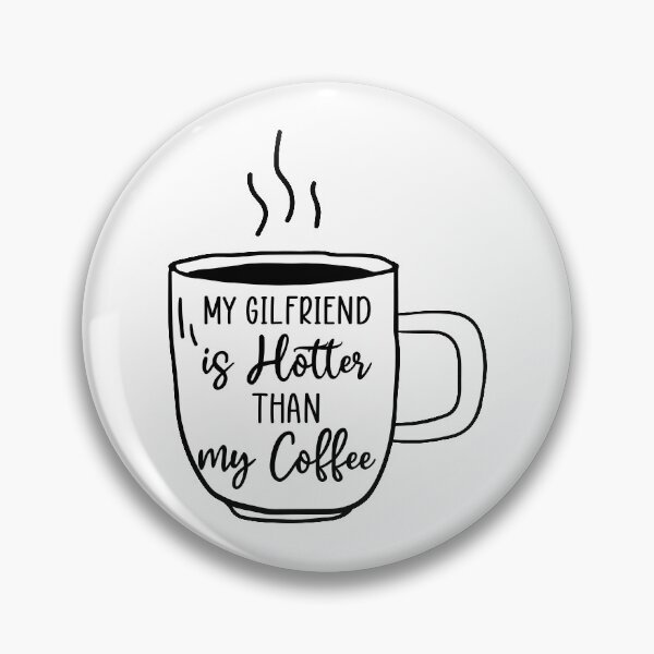Item preview, My Girlfriend Is Hotter Than My Coffee designed and sold by Bella's Merch.