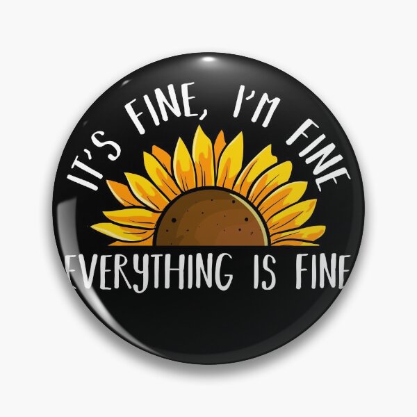 Item preview, Its Fine Im Fine Everythings Fine Sunflower designed and sold by majuga.