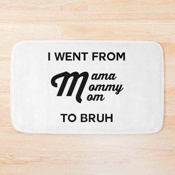 Item preview, I Went From Mama To Mommy To Mom To Bruh designed and sold by Bella's Merch.