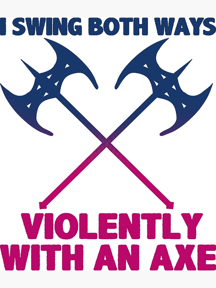"LGBT I Swing Both Ways Violently With An Axe TShirt" Poster by awesomevip2 Redbubble