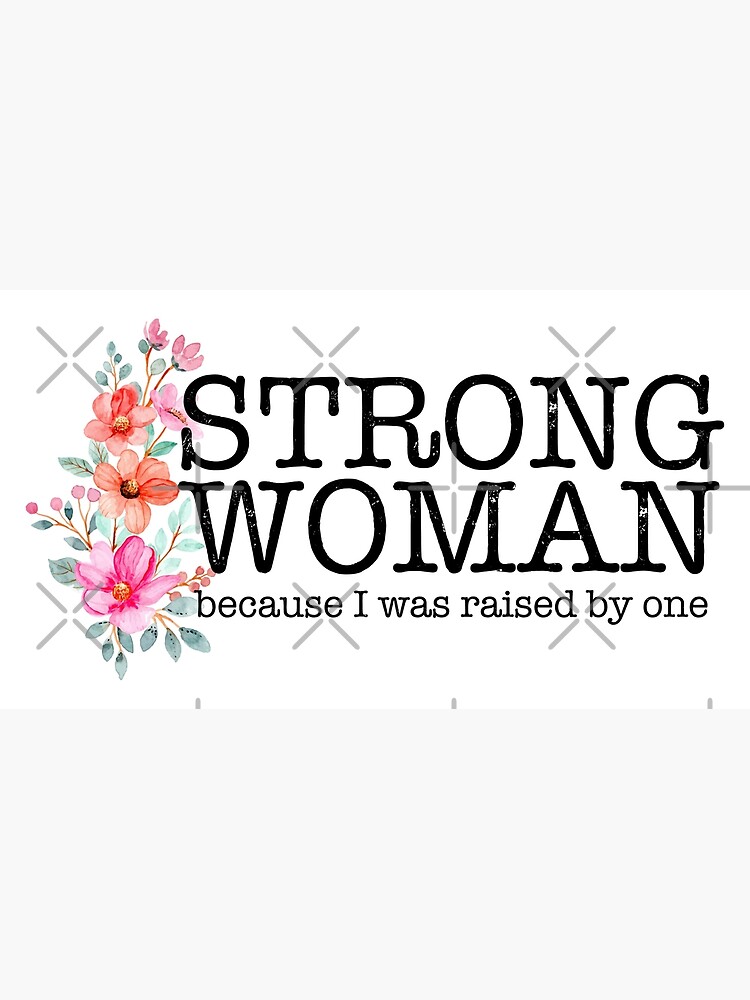 "Strong Woman Because I Was Raised By One" Poster for Sale by WildHoneyDesign Redbubble