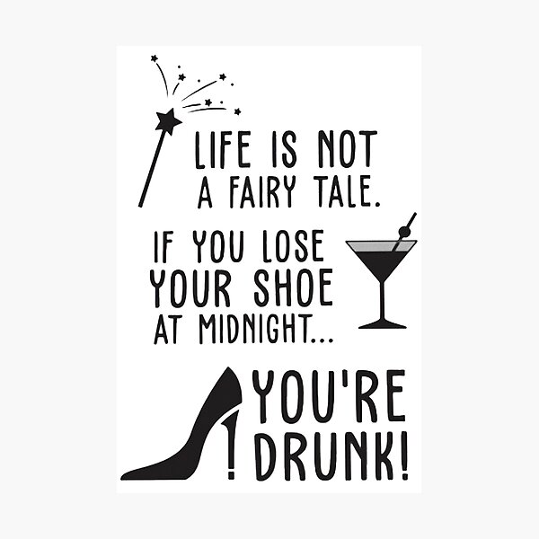 life-is-not-a-fairy-tale-if-you-lose-your-shoe-photographic-print-by