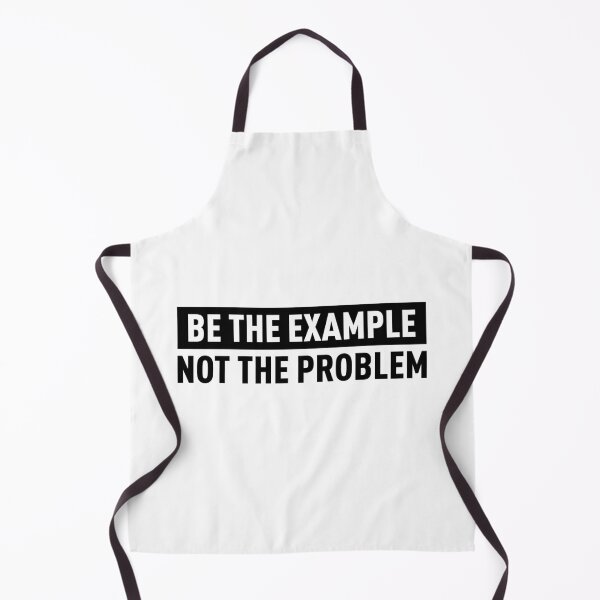 Item preview, Be The Example Not The Problem designed and sold by FilipeFerreira.