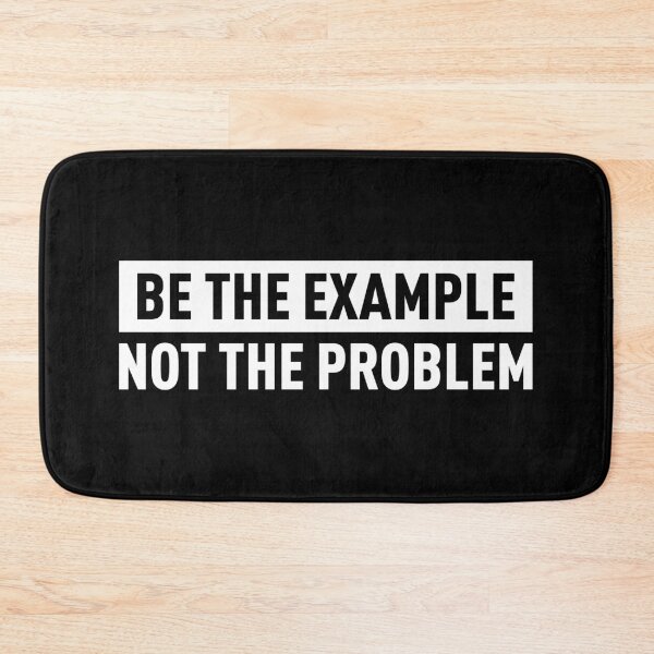 Item preview, Be The Example Not The Problem (White) designed and sold by FilipeFerreira.