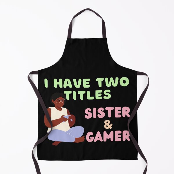 Item preview, I Have Two Titles Sister And Gamer designed and sold by StephenMollie.