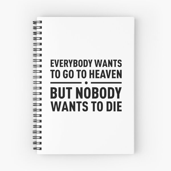 Item preview, Everybody Wants To Go To Heaven, But Nobody Wants To Die designed and sold by FilipeFerreira.
