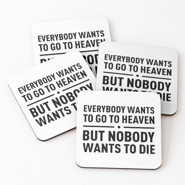 Item preview, Everybody Wants To Go To Heaven, But Nobody Wants To Die designed and sold by FilipeFerreira.