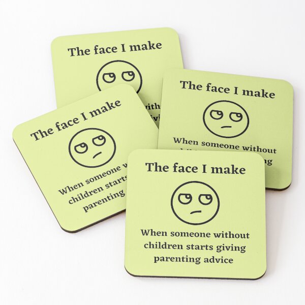 Item preview, The face I make when someone without children starts giving parenting advice designed and sold by Ollie P.  Leo.