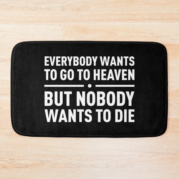 Item preview, Everybody Wants To Go To Heaven, But Nobody Wants To Die (White) designed and sold by FilipeFerreira.
