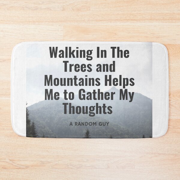 Item preview, The Trees and Mountains Helps Me Gather My Thoughts designed and sold by ShaunSandhu.