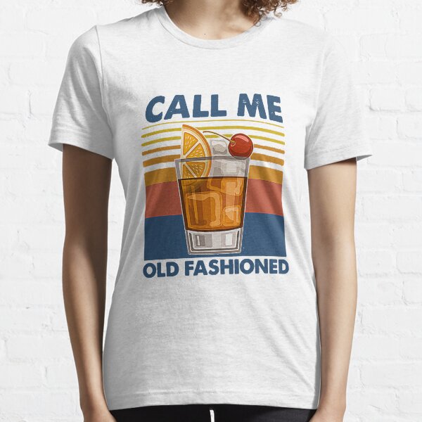 call me old fashioned tshirt