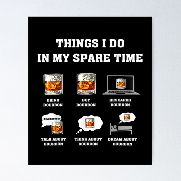 Item preview, Things I Do In My Spare Time Drink Bourbon Whiskey designed and sold by OdonnellConrad.
