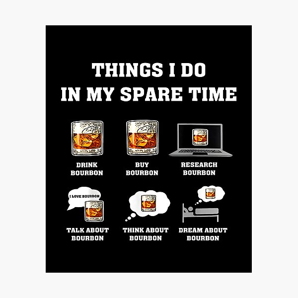 Item preview, Things I Do In My Spare Time Drink Bourbon Whiskey designed and sold by OdonnellConrad.