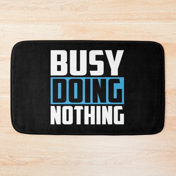 Item preview, Busy Doing Nothing designed and sold by DigitalNobleman.