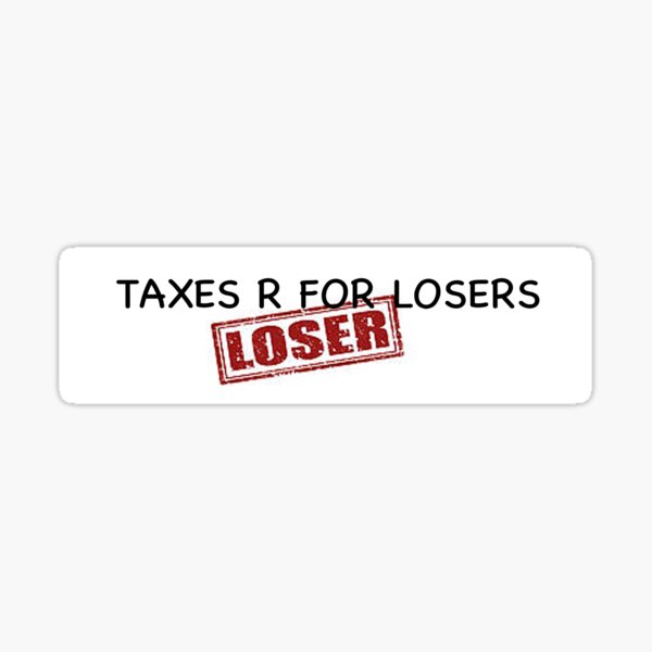 Item preview, Taxes R For Losers designed and sold by NOTFUNNIE.