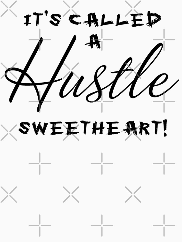 it's called a hustle sweetheart shirt