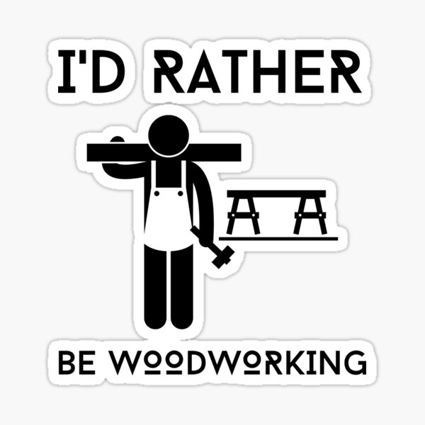 I'd Rather Be Woodworking Sticker
