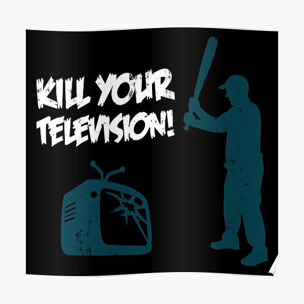 "Kill Your Television" Poster by DialInsignia Redbubble