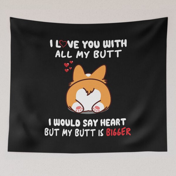 Item preview, Corgi I Love You With All My Butt I Would Say Heart But My Butt Is Bigger designed and sold by AlisonWalsh24.
