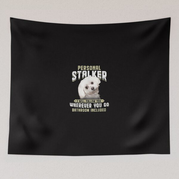 Item preview, Maltese Personal Stalker I Will Follow You Wherever You Go designed and sold by MarleneYost.