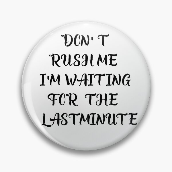Item preview, Don't rush me i'm waiting for the last minute. designed and sold by shaakir.