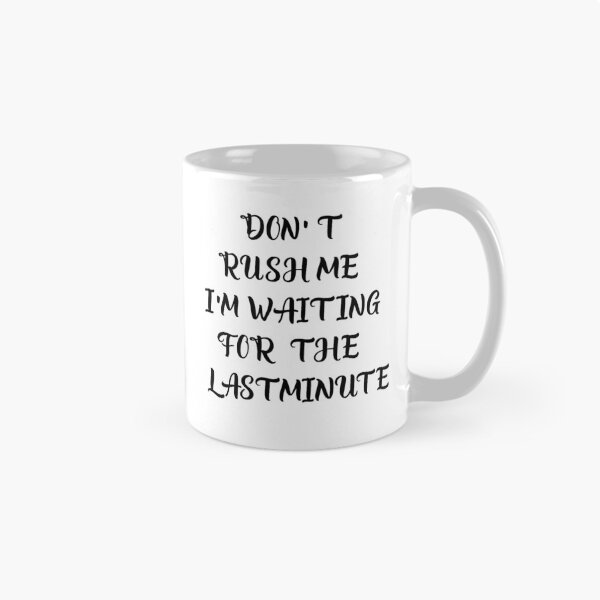 Item preview, Don't rush me i'm waiting for the last minute. designed and sold by shaakir.