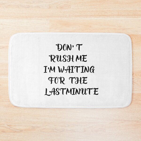 Item preview, Don't rush me i'm waiting for the last minute. designed and sold by shaakir.