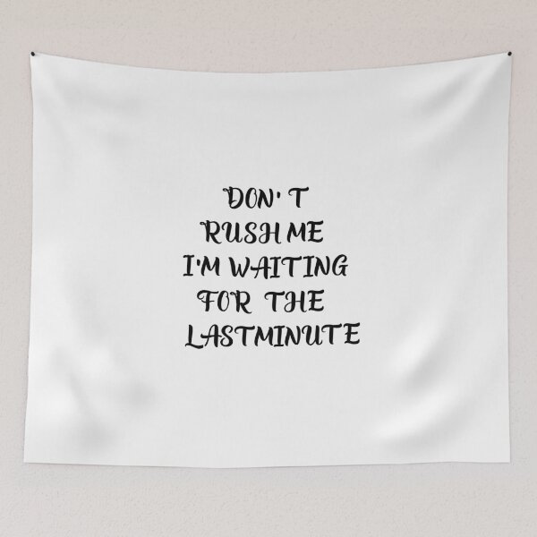 Item preview, Don't rush me i'm waiting for the last minute. designed and sold by shaakir.