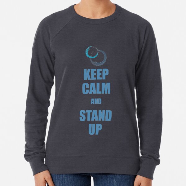 Keep Calm And Stand Up Lightweight Sweatshirt